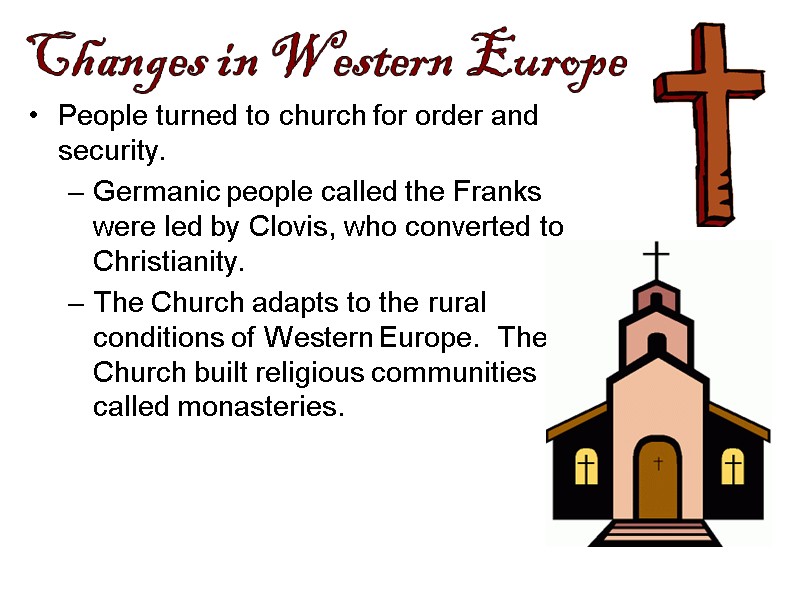 People turned to church for order and security. Germanic people called the Franks were